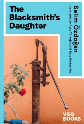  The Blacksmith's Daughter - A Tale Of Intrigue, Love And Unlikely Heroism From 12th Century Pakistan!